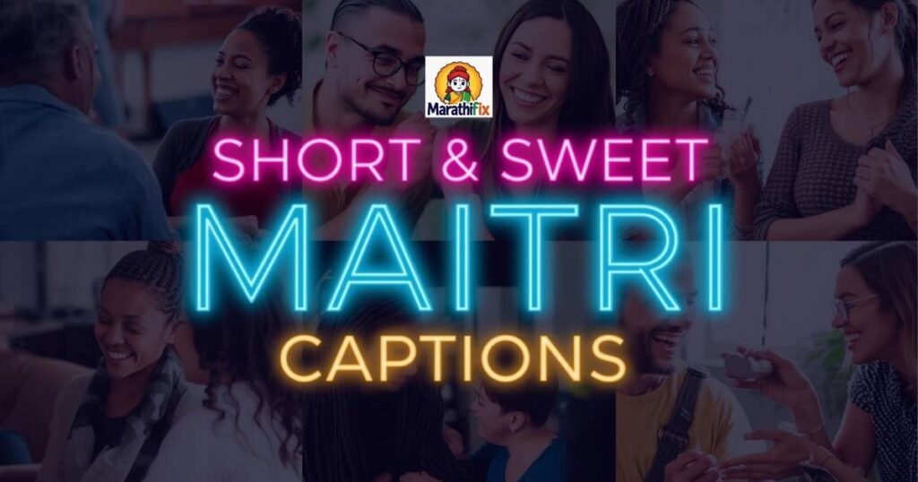 Short & Sweet Maitri Captionss