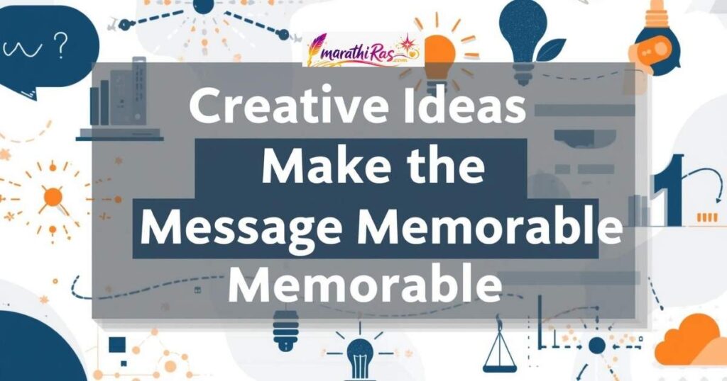 Creative Ideas to Make the Message Memorable