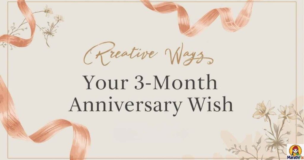 Creative Ways to Deliver Your 3-Month Anniversary Wish