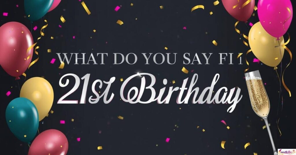 What Do You Say for a 21st Birthday