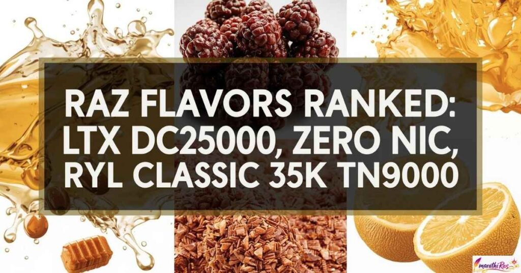 RAZ Vape Flavors Ranked: LTX DC25000, Zero Nic, RYL Classic 35K and TN9000